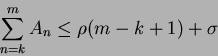 \begin{displaymath}
\sum_{n=k}^{m} A_{n} \leq \rho(m-k+1) + \sigma
\end{displaymath}
